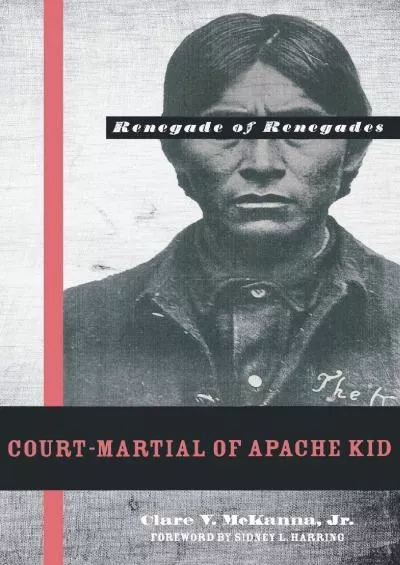 [EBOOK]-Court-Martial of Apache Kid, the Renegade of Renegades