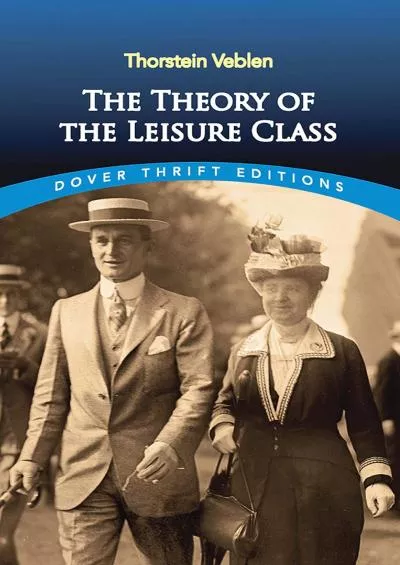 [BOOK]-The Theory of the Leisure Class (Dover Thrift Editions: Economics)