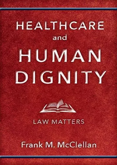 [BOOK]-Healthcare and Human Dignity: Law Matters (Critical Issues in Health and Medicine)