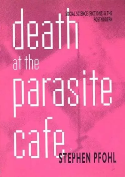 [READ]-Death at the Parasite Cafe: Social Science (FICTIONS AND THE POSTMODERN)