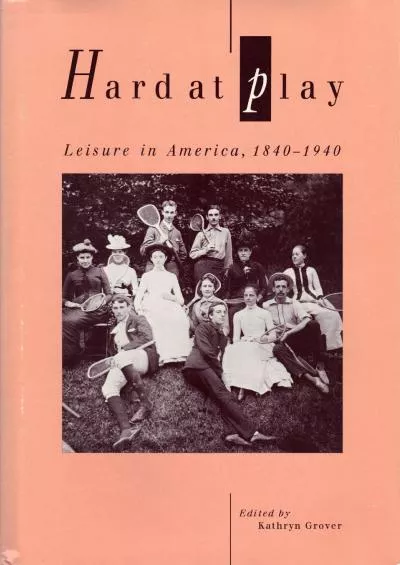 [READ]-Hard at Play: Leisure in America, 1840-1940