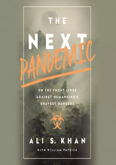 [READ]-The Next Pandemic: On the Front Lines Against Humankind\'s Gravest Dangers