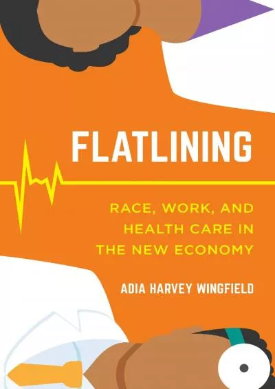 [EBOOK]-Flatlining: Race, Work, and Health Care in the New Economy
