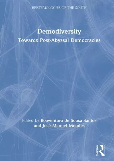 [DOWNLOAD]-Demodiversity: Toward Post-Abyssal Democracies (Epistemologies of the South)