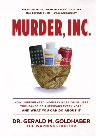 [DOWNLOAD]-Murder, Inc.: How Unregulated Industry Kills or Injures Thousands of Americans Every Year...And What You Can Do About It