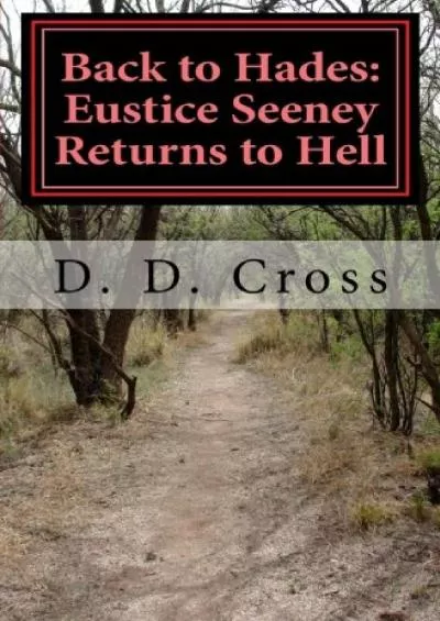 [EBOOK]-Back to Hades: Eustice Seeney Returns to Hell (Gotohellidid: Eustice Seeney\'s Journeys to Hell and Back Book 2)