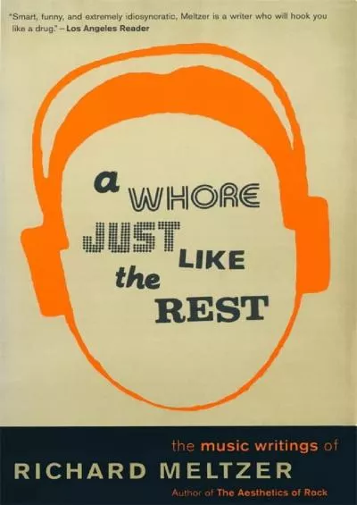 [READ]-A Whore Just Like The Rest: The Music Writings Of Richard Meltzer