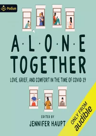 [DOWNLOAD]-Alone Together: Love, Grief, and Comfort During the Time of COVID-19