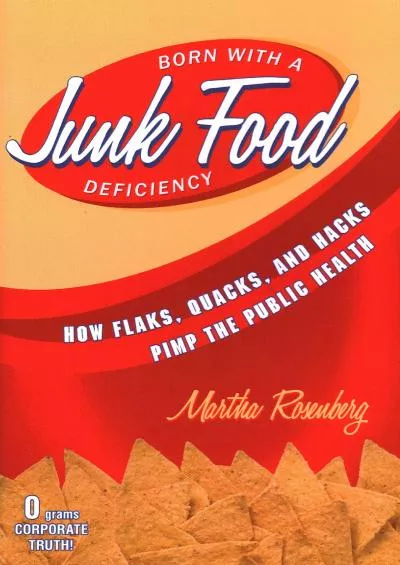 [EBOOK]-Born With a Junk Food Deficiency: How Flaks, Quacks, and Hacks Pimp the Public