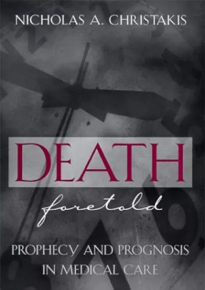 [EBOOK]-Death Foretold: Prophecy and Prognosis in Medical Care