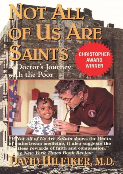 [DOWNLOAD]-Not All of Us Are Saints: A Doctor\'s Journey with the Poor