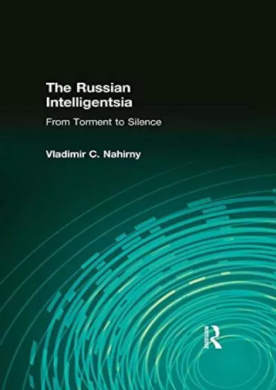 [READ]-The Russian Intelligentsia: From Torment to Silence