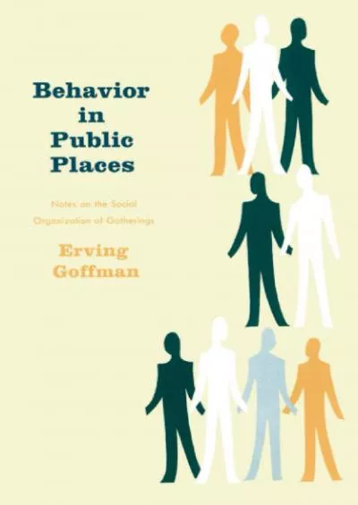 [EBOOK]-Behavior in Public Places: Notes on the Social Organization of Gatherings