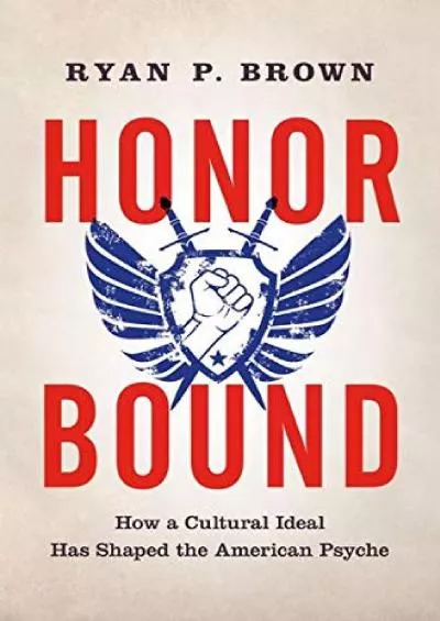 [EBOOK]-Honor Bound: How a Cultural Ideal Has Shaped the American Psyche