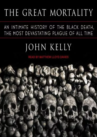 [EBOOK]-The Great Mortality: An Intimate History of the Black Death, the Most Devastating Plague of All Time