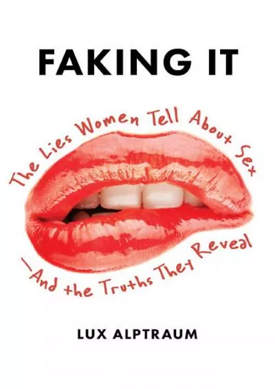 [DOWNLOAD]-Faking It: The Lies Women Tell about Sex--And the Truths They Reveal