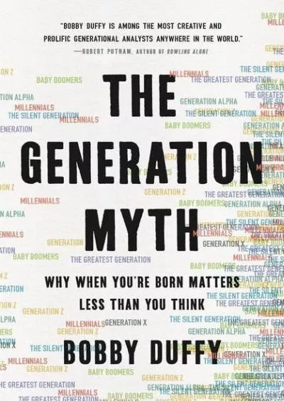 [EBOOK]-The Generation Myth: Why When You\'re Born Matters Less Than You Think