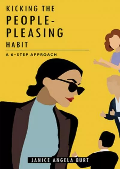 [DOWNLOAD]-Kicking the People-Pleasing Habit: A 6-Step Approach