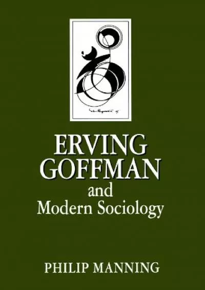 [DOWNLOAD]-Erving Goffman and Modern Sociology (Key Contemporary Thinkers)