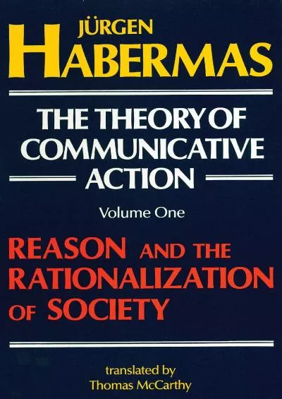 [DOWNLOAD]-The Theory of Communicative Action, Volume 1: Reason and the Rationalization