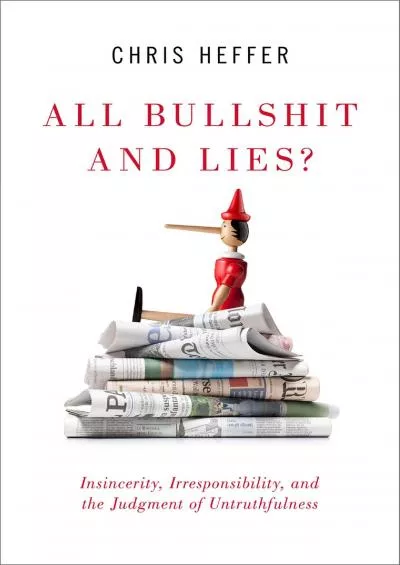 [DOWNLOAD]-All Bullshit and Lies?: Insincerity, Irresponsibility, and the Judgment of Untruthfulness