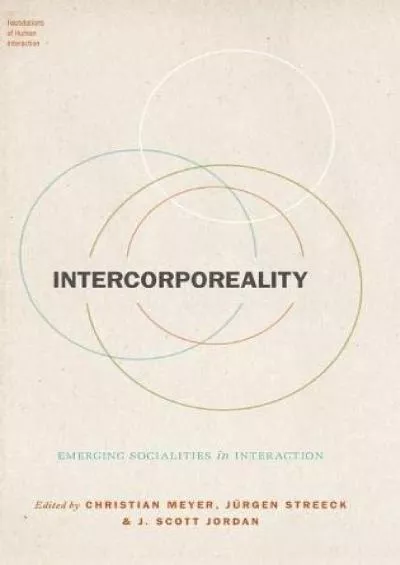 [DOWNLOAD]-Intercorporeality: Emerging Socialities in Interaction (Foundations of Human Interaction)