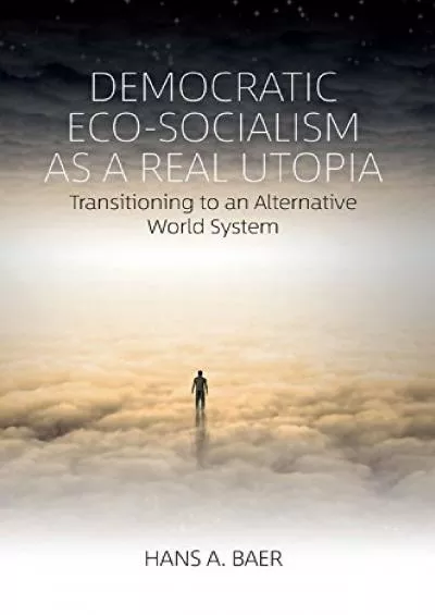 [BOOK]-Democratic Eco-Socialism as a Real Utopia: Transitioning to an Alternative World
