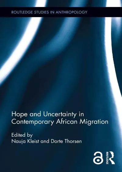 [READ]-Hope and Uncertainty in Contemporary African Migration (Routledge Studies in Anthropology)