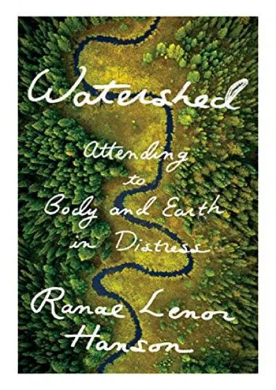 [EBOOK]-Watershed: Attending to Body and Earth in Distress