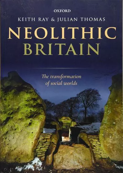 [BOOK]-Neolithic Britain: The Transformation of Social Worlds (Oxford Handbooks Online Archaeology)