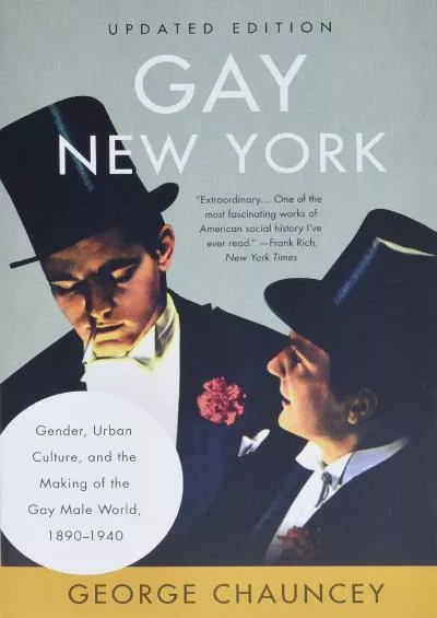 [EBOOK]-Gay New York: Gender, Urban Culture, and the Making of the Gay Male World, 1890-1940