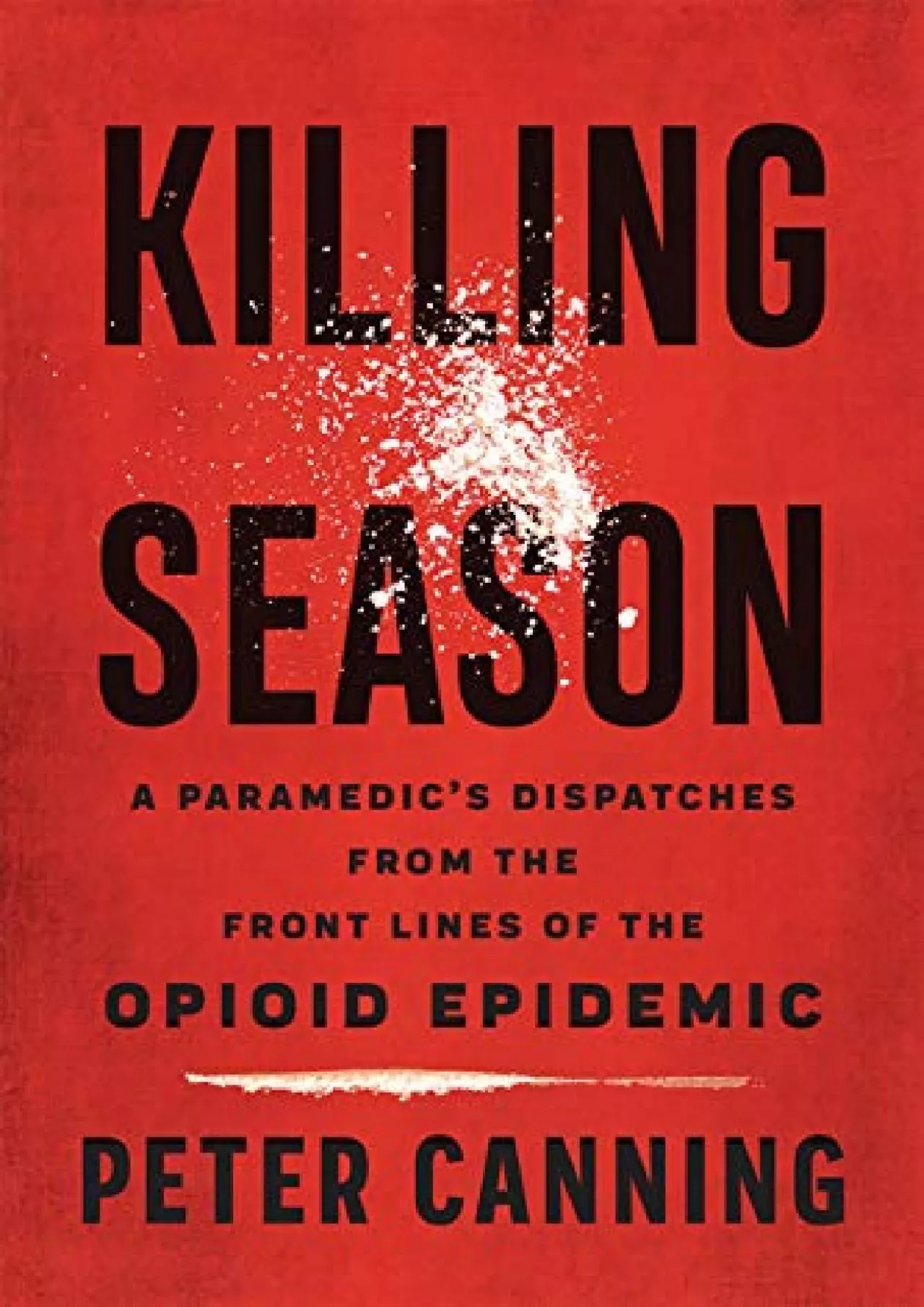 PDF-[BOOK]-Killing Season: A Paramedic\'s Dispatches from the Front Lines of the Opioid Epidemic