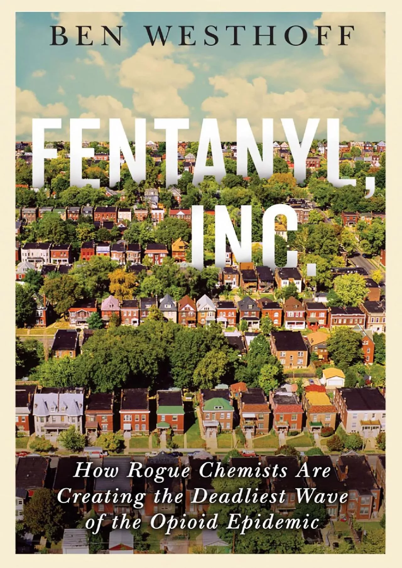 PDF-[READ]-Fentanyl, Inc.: How Rogue Chemists Are Creating the Deadliest Wave of the Opioid