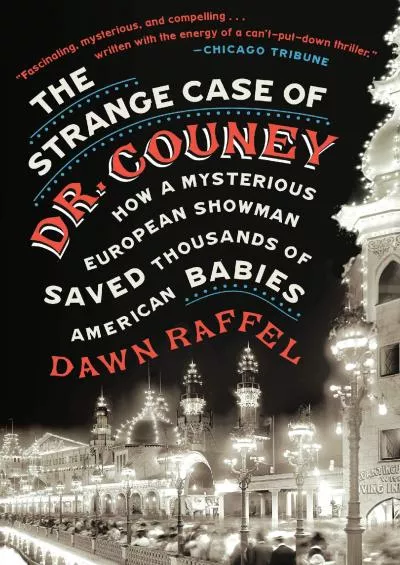 [EBOOK]-The Strange Case of Dr. Couney: How a Mysterious European Showman Saved Thousands