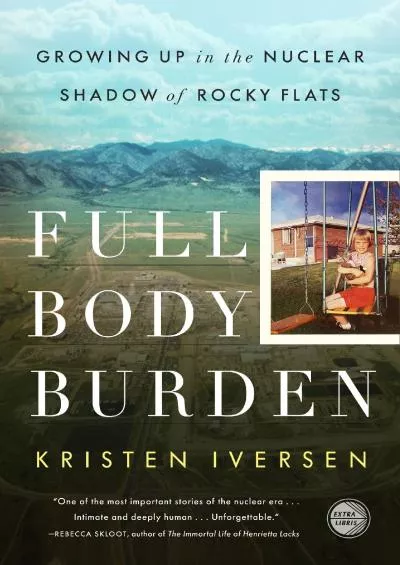[BOOK]-Full Body Burden: Growing Up in the Nuclear Shadow of Rocky Flats