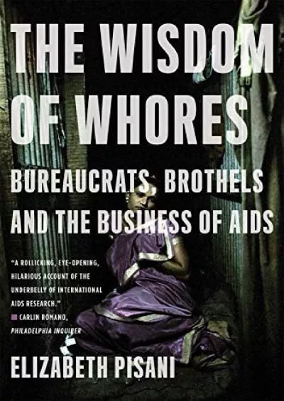 [READ]-The Wisdom of Whores: Bureaucrats, Brothels and the Business of AIDS