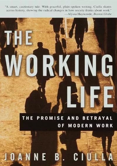 [BOOK]-The Working Life: The Promise and Betrayal of Modern Work