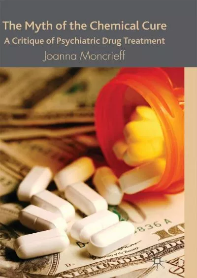 [DOWNLOAD]-The Myth of the Chemical Cure: A Critique of Psychiatric Drug Treatment