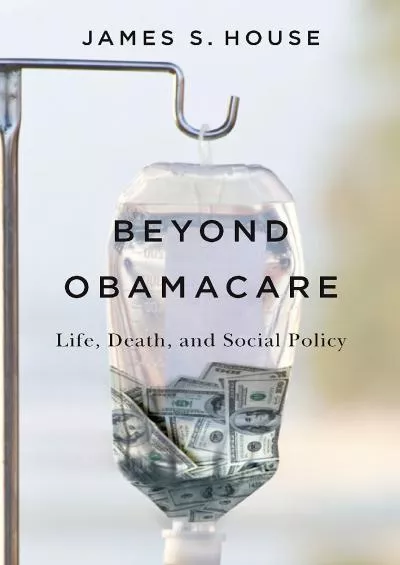 [EBOOK]-Beyond Obamacare: Life, Death, and Social Policy