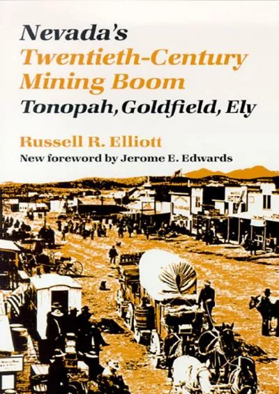 [READ]-Nevada\'s Twentieth-Century Mining Boom: Tonopah, Goldfield, Ely