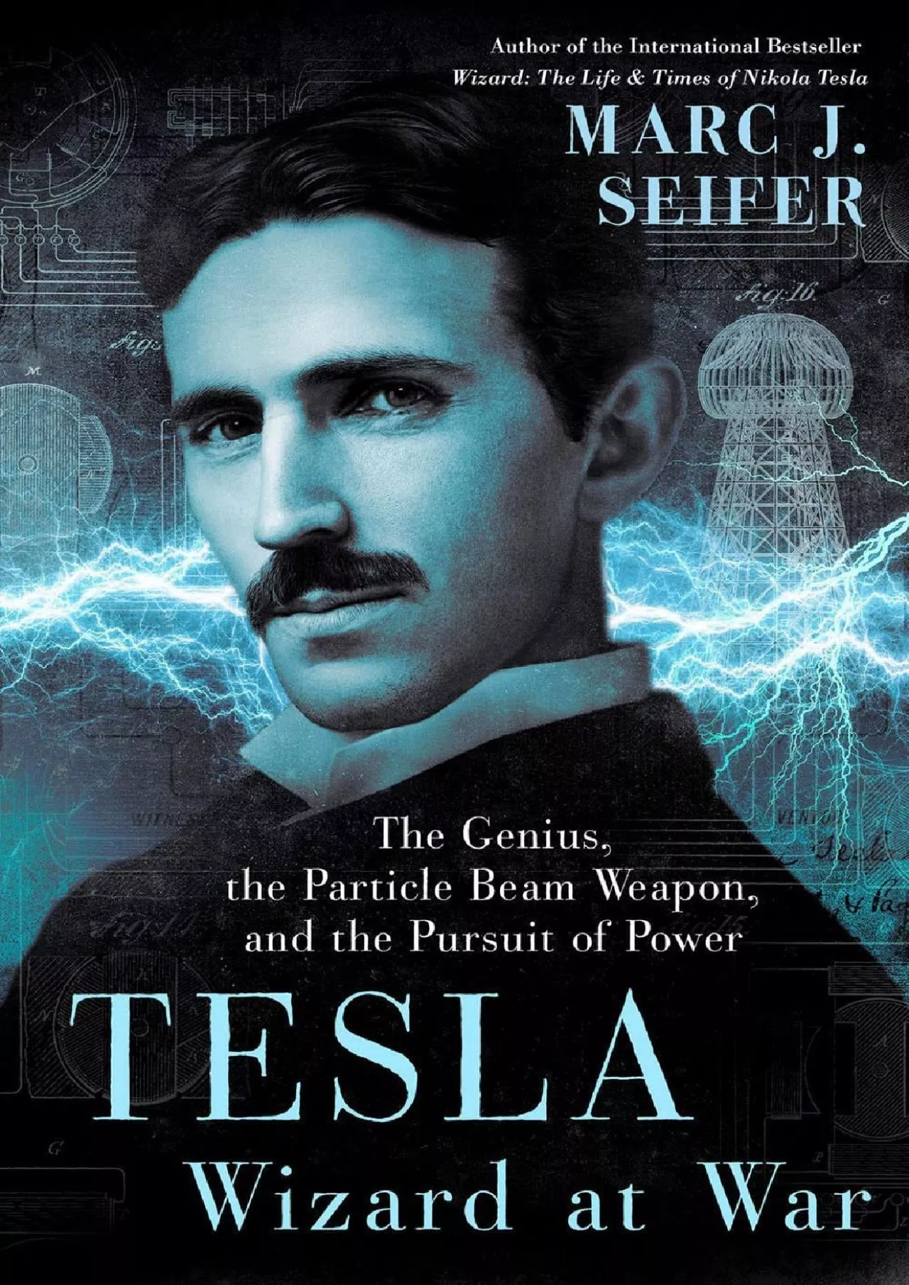 PDF-[EBOOK]-Tesla: Wizard at War: The Genius, the Particle Beam Weapon, and the Pursuit of