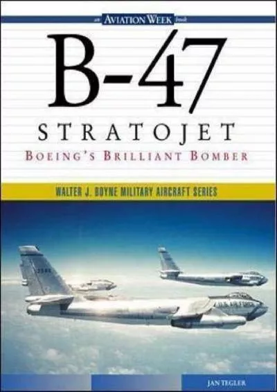 [READ]-B-47 Stratojet: Boeing\'s Brilliant Bomber