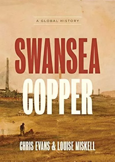 [READ]-Swansea Copper: A Global History