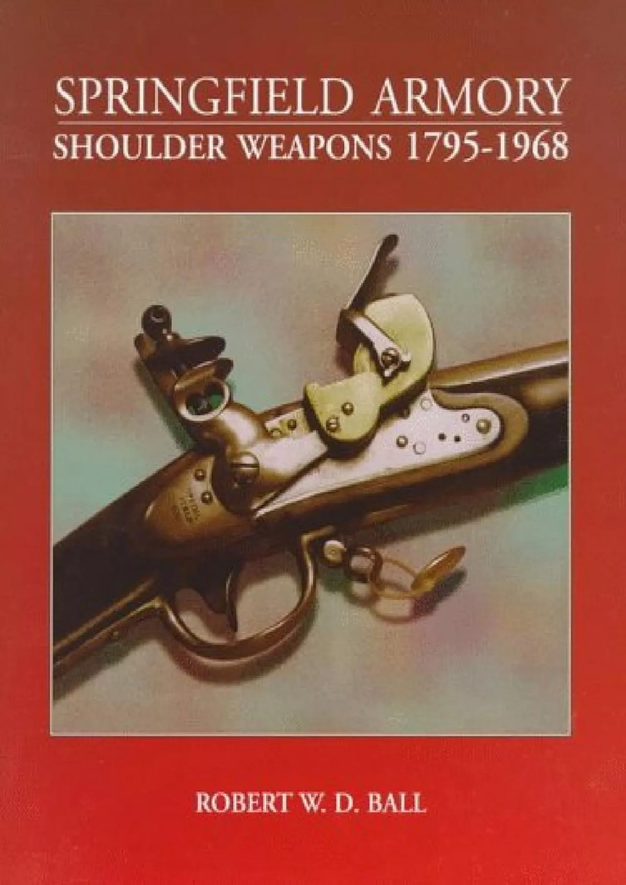 PDF-[DOWNLOAD]-Springfield Armory Shoulder Weapons 1795-1968