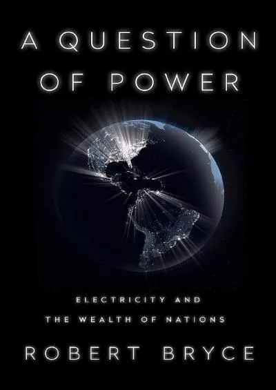 [READ]-A Question of Power: Electricity and the Wealth of Nations