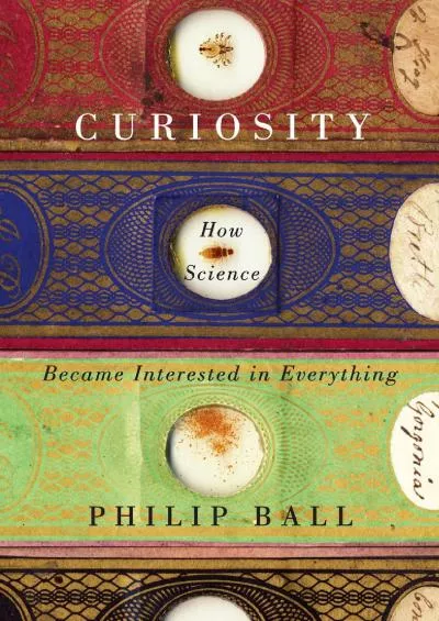 [DOWNLOAD]-Curiosity: How Science Became Interested in Everything