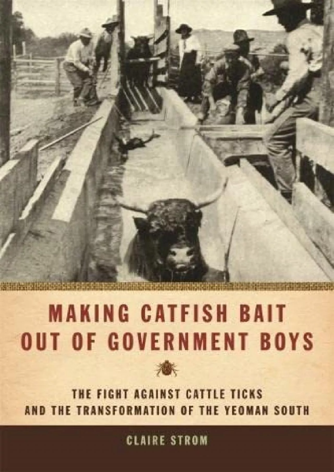 PDF-[READ]-Making Catfish Bait out of Government Boys: The Fight against Cattle Ticks and