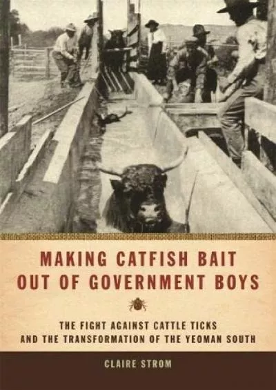 [READ]-Making Catfish Bait out of Government Boys: The Fight against Cattle Ticks and