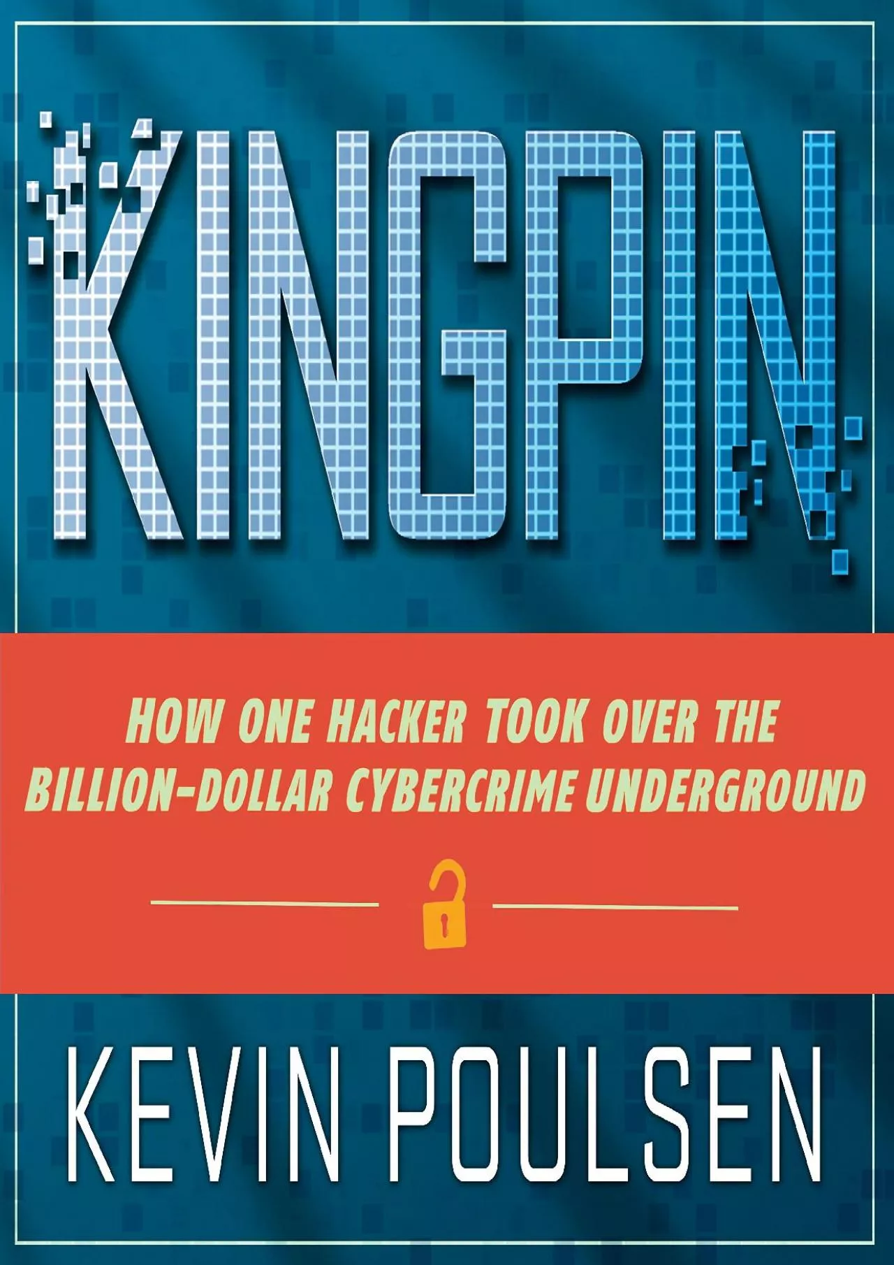 PDF-[READ]-Kingpin: How One Hacker Took Over the Billion-Dollar Cybercrime Underground