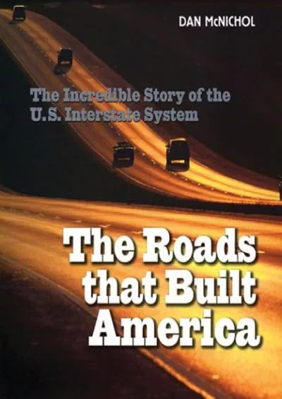 [DOWNLOAD]-The Roads That Built America: The Incredible Story of the U.S. Interstate System